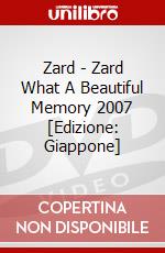 Zard - Zard What A Beautiful Memory 2007 [Edizione: Giappone] dvd