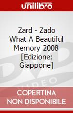 Zard - Zado What A Beautiful Memory 2008 [Edizione: Giappone] dvd