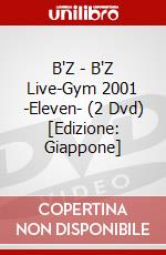 B'Z - B'Z Live-Gym 2001 -Eleven- (2 Dvd) [Edizione: Giappone] dvd