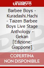 Barbee Boys - Kuradashi.Hachi - Taizen Barbee Boys Live Stage Anthology - Gekan [Edizione: Giappone] dvd