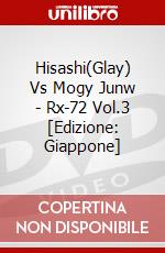 Hisashi(Glay) Vs Mogy Junw - Rx-72 Vol.3 [Edizione: Giappone] dvd