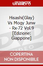 Hisashi(Glay) Vs Mogy Junw - Rx-72 Vol.9 [Edizione: Giappone] dvd