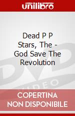 Dead P P Stars, The - God Save The Revolution dvd
