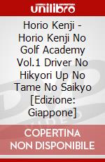 Horio Kenji - Horio Kenji No Golf Academy Vol.1 Driver No Hikyori Up No Tame No Saikyo [Edizione: Giappone] dvd