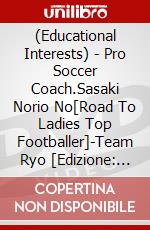 (Educational Interests) - Pro Soccer Coach.Sasaki Norio No[Road To Ladies Top Footballer]-Team Ryo [Edizione: Giappone] dvd
