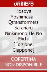 Hosoya Yoshimasa - Qtransformers Saranaru Ninkimono He No Michi [Edizione: Giappone] dvd