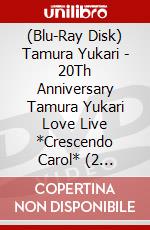 (Blu-Ray Disk) Tamura Yukari - 20Th Anniversary Tamura Yukari Love Live *Crescendo Carol* (2 Blu-Ray) [Edizione: Giappone] brd