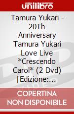 Tamura Yukari - 20Th Anniversary Tamura Yukari Love Live *Crescendo Carol* (2 Dvd) [Edizione: Giappone] dvd