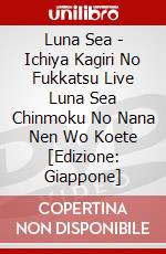 Luna Sea - Ichiya Kagiri No Fukkatsu Live Luna Sea Chinmoku No Nana Nen Wo Koete [Edizione: Giappone] dvd