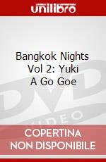 Bangkok Nights Vol 2: Yuki A Go Goe dvd