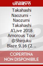 Takahashi Naozumi - Naozumi Takahashi A'Live 2018 Amorous Tour @Shinjuku Blaze 9.16 (2 Dvd) [Edizione: Giappone] dvd