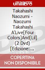 Takahashi Naozumi - Naozumi Takahashi A'Live[Four Colors]And[Lil] (2 Dvd) [Edizione: Giappone] dvd