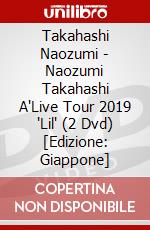 Takahashi Naozumi - Naozumi Takahashi A'Live Tour 2019 'Lil' (2 Dvd) [Edizione: Giappone] dvd
