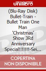 (Blu-Ray Disk) Bullet-Train - Bullet Train One Man 'Christmas' Show 3Rd Anniversary Special!!!!!!!-Sei [Edizione: Giappone] brd