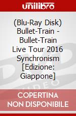 (Blu-Ray Disk) Bullet-Train - Bullet-Train Live Tour 2016 Synchronism [Edizione: Giappone] brd