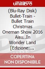 (Blu-Ray Disk) Bullet-Train - Bullet Train Christmas Oneman Show 2016 Aisu..In Wonder Land [Edizione: Giappone] brd