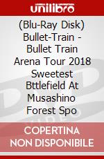 (Blu-Ray Disk) Bullet-Train - Bullet Train Arena Tour 2018 Sweetest Bttlefield At Musashino Forest Spo brd