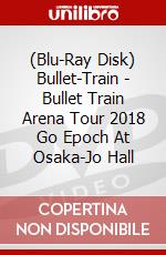 (Blu-Ray Disk) Bullet-Train - Bullet Train Arena Tour 2018 Go Epoch At Osaka-Jo Hall brd