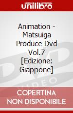 Animation - Matsuiga Produce Dvd Vol.7 [Edizione: Giappone] dvd