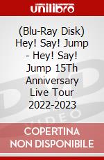 (Blu-Ray Disk) Hey! Say! Jump - Hey! Say! Jump 15Th Anniversary Live Tour 2022-2023 brd