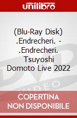 (Blu-Ray Disk) .Endrecheri. - .Endrecheri. Tsuyoshi Domoto Live 2022 brd
