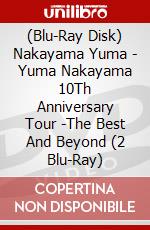 (Blu-Ray Disk) Nakayama Yuma - Yuma Nakayama 10Th Anniversary Tour -The Best And Beyond (2 Blu-Ray) brd