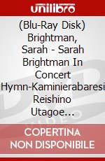 (Blu-Ray Disk) Brightman, Sarah - Sarah Brightman In Concert Hymn-Kaminierabaresi Reishino Utagoe [Edizione: Giappone] brd