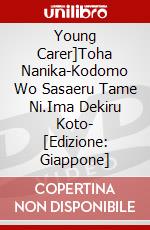 Young Carer]Toha Nanika-Kodomo Wo Sasaeru Tame Ni.Ima Dekiru Koto- [Edizione: Giappone] dvd