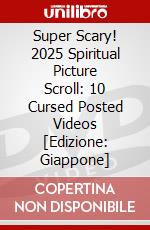 Super Scary! 2025 Spiritual Picture Scroll: 10 Cursed Posted Videos [Edizione: Giappone] dvd
