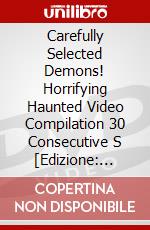 Carefully Selected Demons! Horrifying Haunted Video Compilation 30 Consecutive S [Edizione: Giappone] dvd