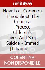 How-To - Common Throughout The Country: Protect Children's Lives And Stop Suicide - Immed [Edizione: Giappone] dvd