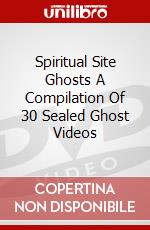 Spiritual Site Ghosts A Compilation Of 30 Sealed Ghost Videos dvd