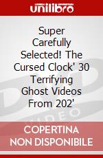 Super Carefully Selected! The Cursed Clock" 30 Terrifying Ghost Videos From 202" dvd