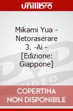 Mikami Yua - Netoraserare 3. -Ai - [Edizione: Giappone] dvd