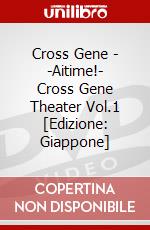 Cross Gene - -Aitime!- Cross Gene Theater Vol.1 [Edizione: Giappone] dvd