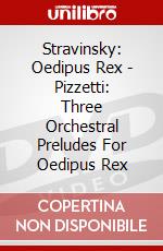 Stravinsky: Oedipus Rex - Pizzetti: Three Orchestral Preludes For Oedipus Rex film in dvd