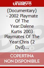 (Documentary) - 2002 Playmate Of The Year:Dalene Kurtis 2003 Playmates Of The Year:Chris (2 Dvd) [Edizione: Giappone] dvd