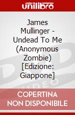 James Mullinger - Undead To Me (Anonymous Zombie) [Edizione: Giappone] dvd