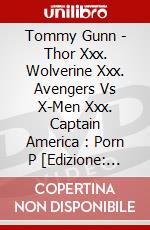 Tommy Gunn - Thor Xxx. Wolverine Xxx. Avengers Vs X-Men Xxx. Captain America : Porn P [Edizione: Giappone] dvd