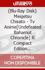 (Blu-Ray Disk) Meigetsu Chisato - Tv Anime[Undefeated Bahamut Chronicle] R Compact Edition [Edizione: Giappone] brd