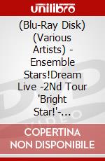 (Blu-Ray Disk) (Various Artists) - Ensemble Stars!Dream Live -2Nd Tour 'Bright Star!'- [Edizione: Giappone] brd