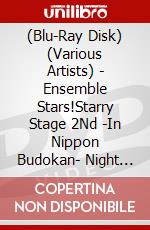 (Blu-Ray Disk) (Various Artists) - Ensemble Stars!Starry Stage 2Nd -In Nippon Budokan- Night Ban [Edizione: Giappone] brd