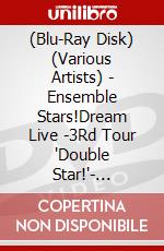 (Blu-Ray Disk) (Various Artists) - Ensemble Stars!Dream Live -3Rd Tour 'Double Star!'- [Ver.Rise] [Edizione: Giappone] brd