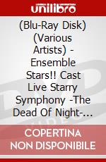 (Blu-Ray Disk) (Various Artists) - Ensemble Stars!! Cast Live Starry Symphony -The Dead Of Night- Day2 Ban [Edizione: Giappone] brd