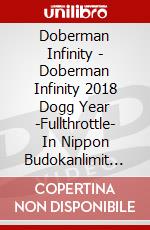 Doberman Infinity - Doberman Infinity 2018 Dogg Year -Fullthrottle- In Nippon Budokanlimit (2 Dvd) dvd