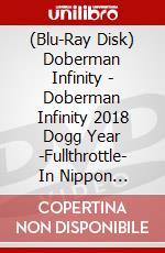 (Blu-Ray Disk) Doberman Infinity - Doberman Infinity 2018 Dogg Year -Fullthrottle- In Nippon Budokan brd