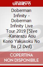 Doberman Infinity - Doberman Infinity Live Tour 2019 [5Ive -Kanarazu Aou Kono Yakusoku No Ba (2 Dvd) dvd