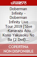 Doberman Infinity - Doberman Infinity Live Tour 2019 [5Ive -Kanarazu Aou Kono Yakusoku No Ba (2 Dvd) [Edizione: Giappone] dvd