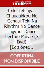 Exile Tetsuya - Chuugakkou No Gendai Teki Na Rhythm No Dance Jugyou -Dance Lecture Movie (3 Dvd) [Edizione: Giappone] dvd