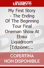 My First Story - The Ending Of The Beginning Tour Final Oneman Show At Ebisu Liquidroom [Edizione: Giappone] dvd